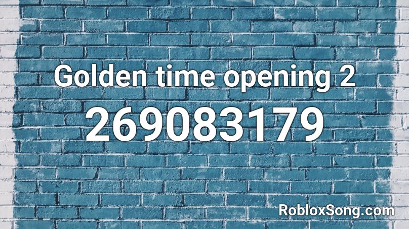 Golden time opening 2 Roblox ID