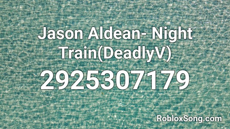Jason Aldean- Night Train(DeadlyV) Roblox ID
