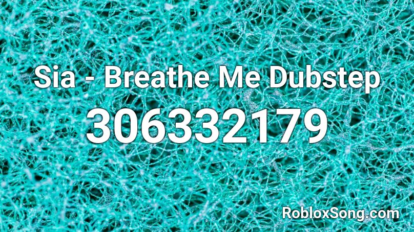 Sia - Breathe Me Dubstep Roblox ID