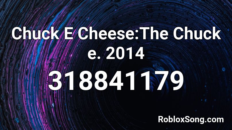 Chuck E Cheese:The Chuck e. 2014 Roblox ID