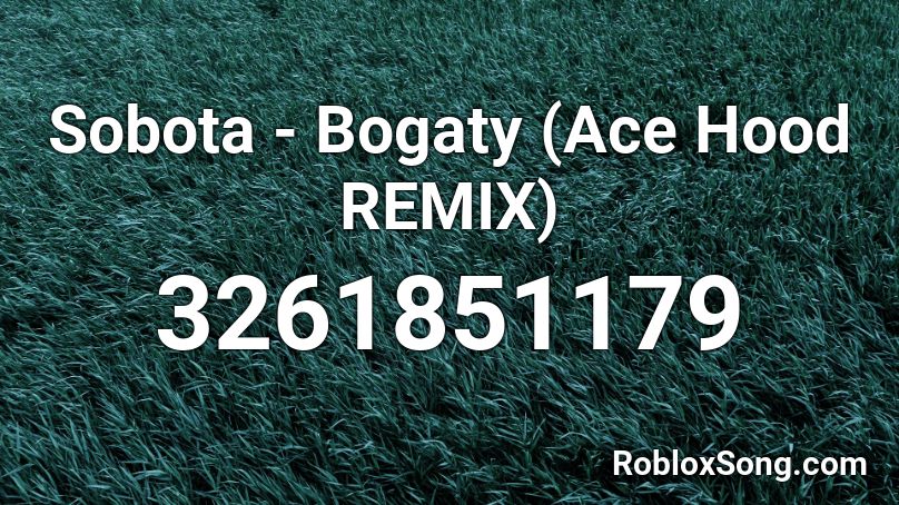 Sobota - Bogaty (Ace Hood REMIX) Roblox ID