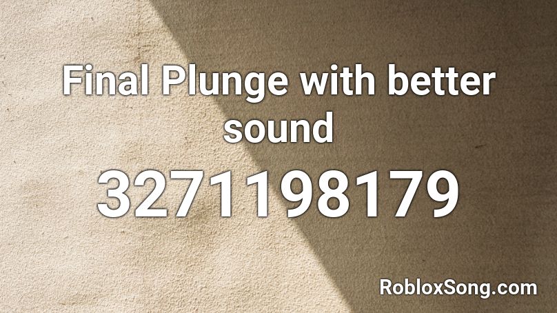 Final Plunge with better sound Roblox ID