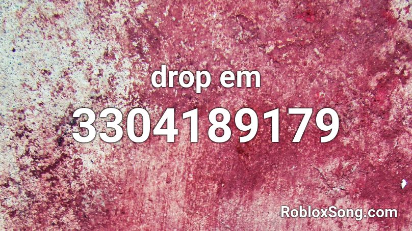 drop em Roblox ID - Roblox music codes