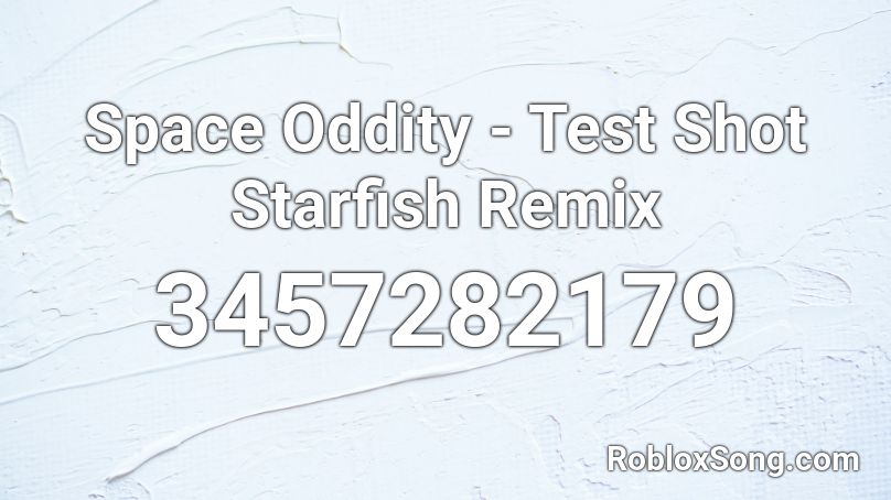 Space Oddity - Test Shot Starfish Remix Roblox ID