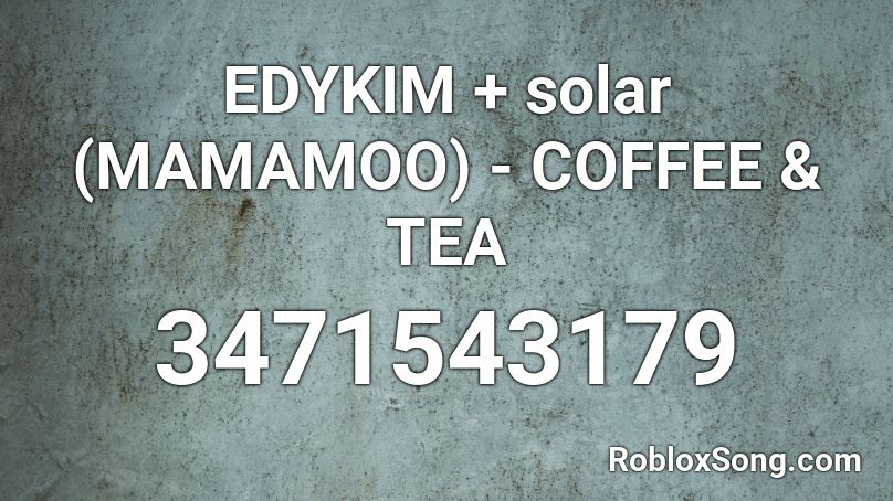 EDYKIM + solar (MAMAMOO) - COFFEE & TEA Roblox ID