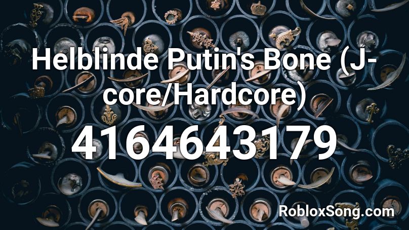 Helblinde Putin's Bone (J-core/Hardcore) Roblox ID
