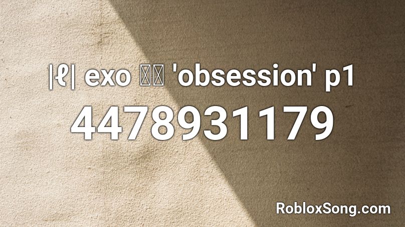 |ℓ| exo 엑소 'obsession' p1 Roblox ID