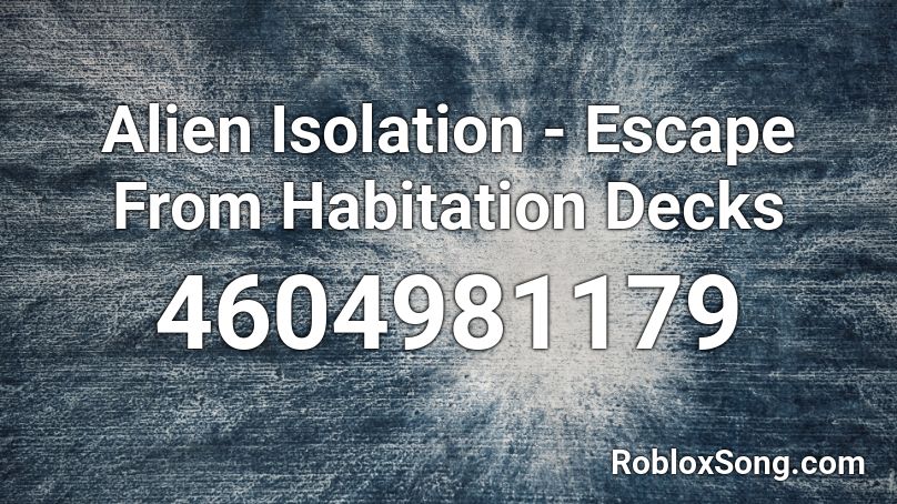 Alien Isolation - Escape From Habitation Decks Roblox ID