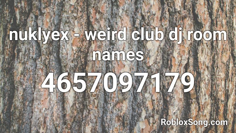nuklyex - weird club dj room names Roblox ID
