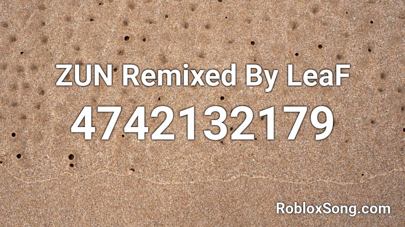 ZUN Remixed By LeaF Roblox ID
