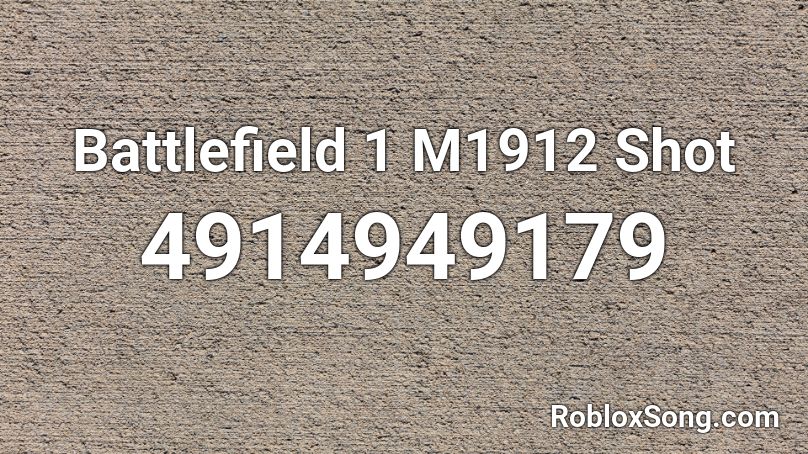 Battlefield 1 M1912 Shot Roblox ID