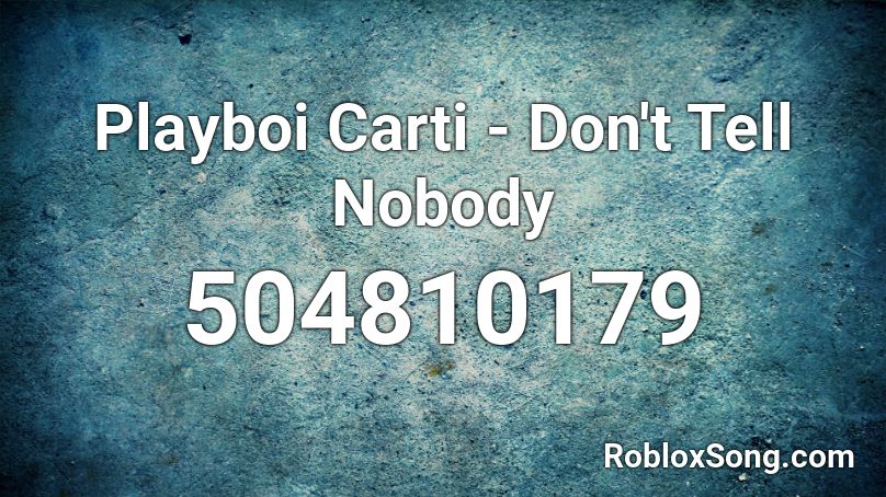 Playboi Carti - Don't Tell Nobody Roblox ID