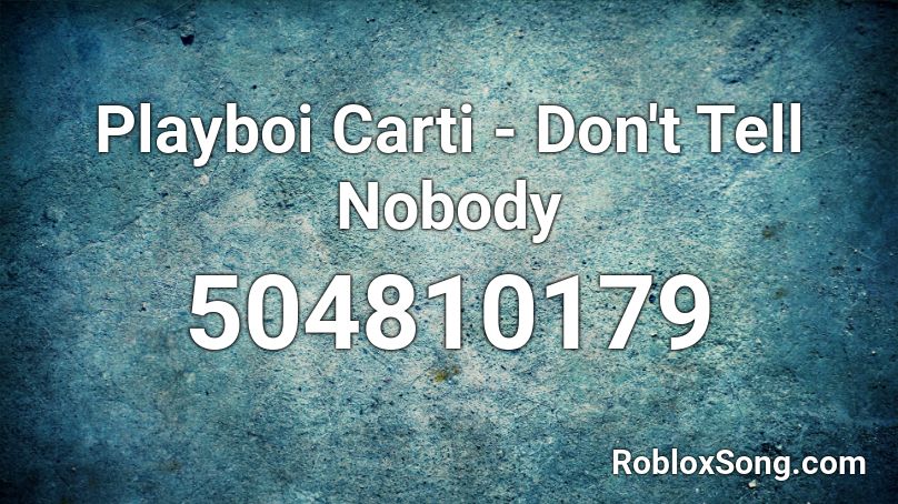 Playboi Carti Don T Tell Nobody Roblox Id Roblox Music Codes - playboi carti roblox id