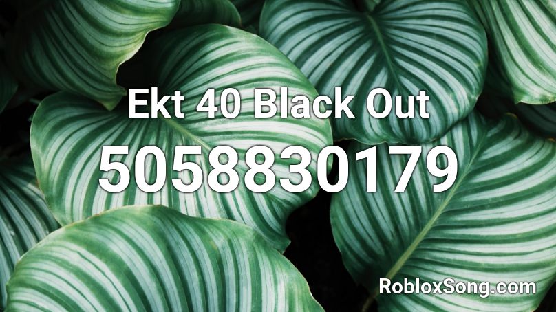 Ekt 40 Black Out Roblox ID