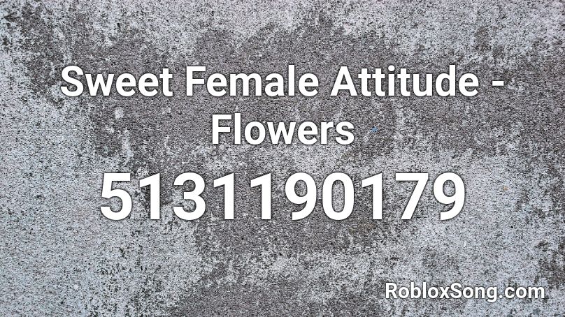Sweet Female Attitude - Flowers Roblox ID