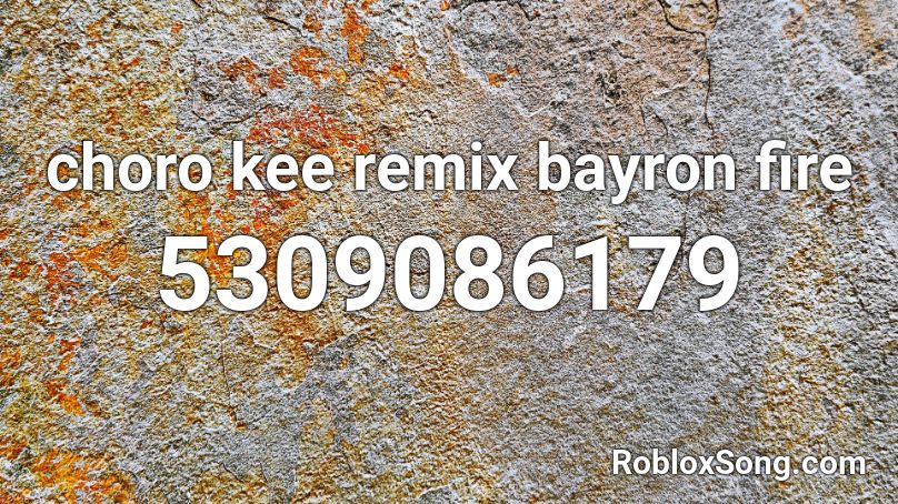 Choro Kee Remix Bayron Fire Roblox Id Roblox Music Codes - fire roblox id