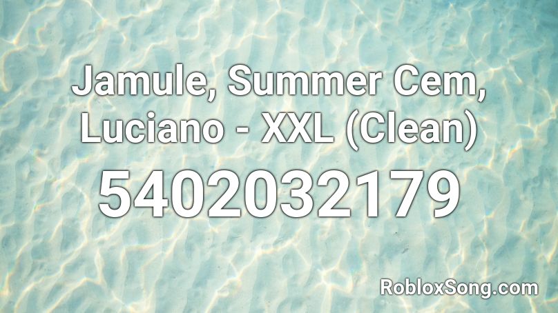 Jamule, Summer Cem, Luciano - XXL (Clean) Roblox ID