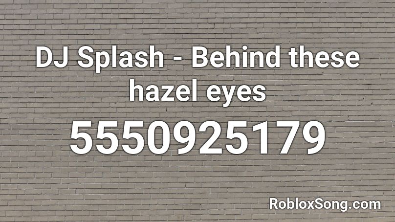DJ Splash - Behind these hazel eyes  Roblox ID