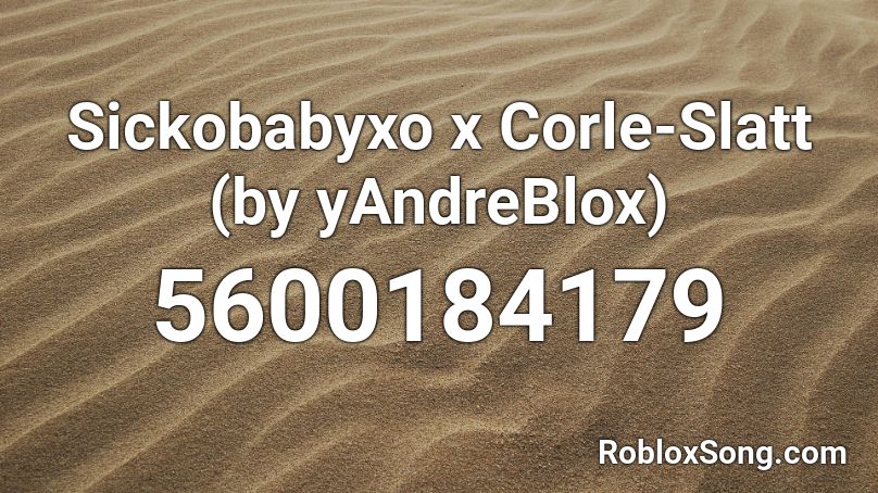 Sickobabyxo x Corle-Slatt (by yAndreBlox) Roblox ID