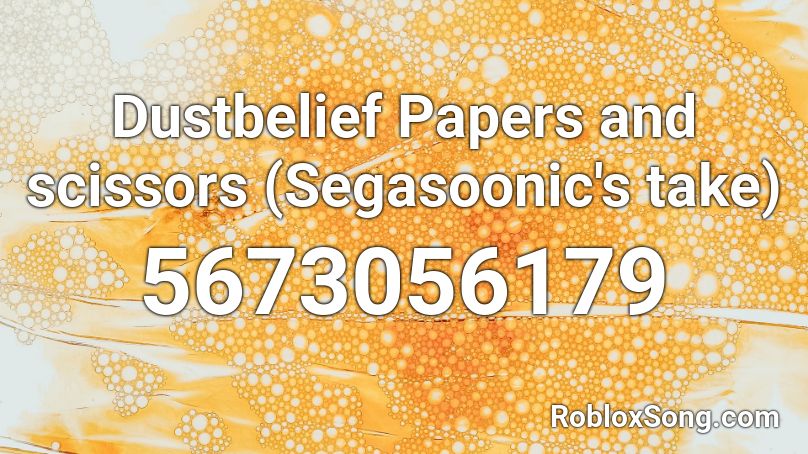 Dustbelief Papers and scissors (Segasoonic's take) Roblox ID
