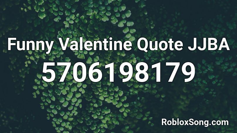 Funny Valentine Quote Jjba Roblox Id Roblox Music Codes - roblox funny image ids