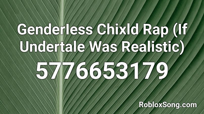 GenderIess Chipld Rap (If Undertale Was Realistic) Roblox ID