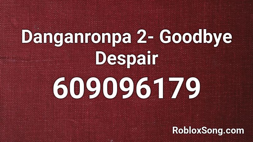 Danganronpa 2- Goodbye Despair Roblox ID
