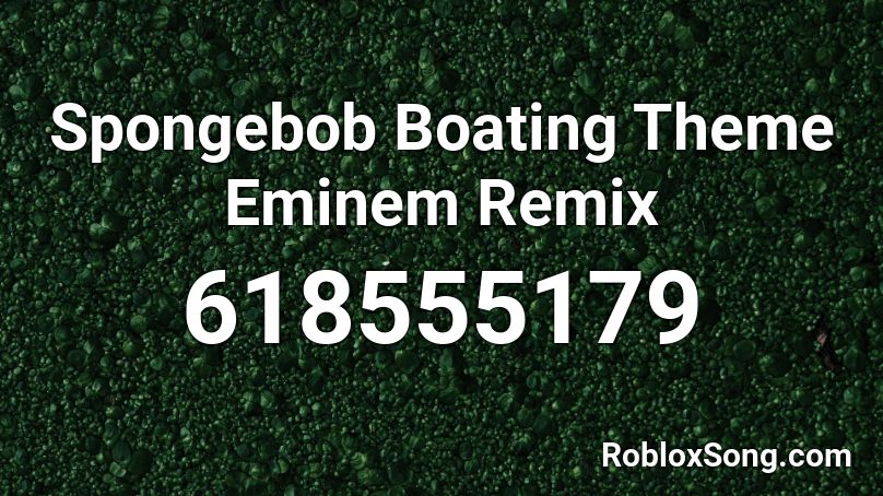 Spongebob Boating Theme Eminem Remix Roblox ID