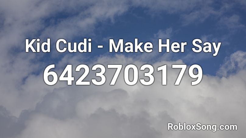 Kid Cudi - Make Her Say Roblox ID