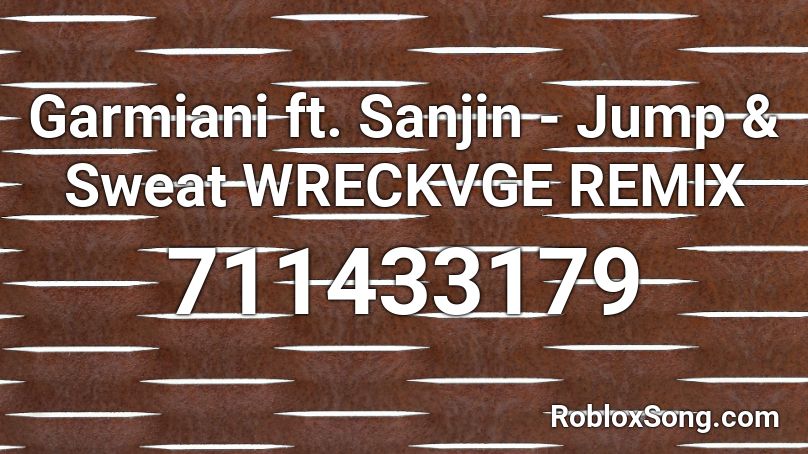 Garmiani ft. Sanjin - Jump & Sweat WRECKVGE REMIX Roblox ID