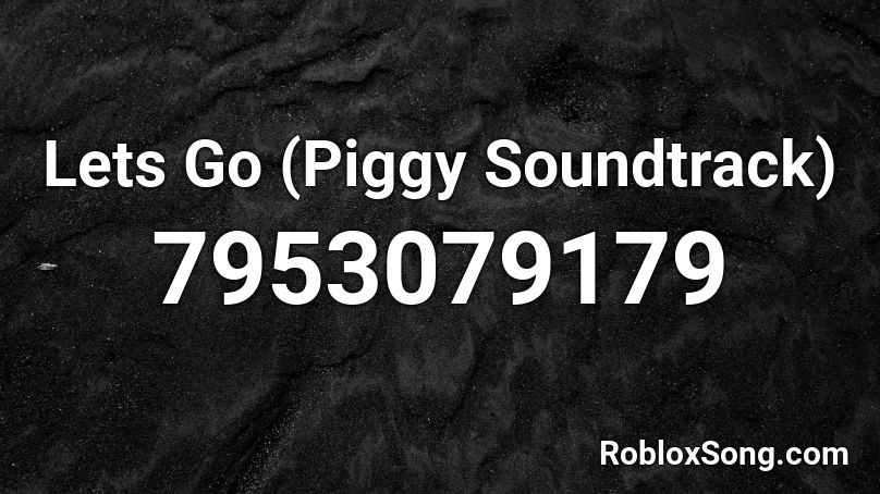 Lets Go 'instrumental' (Piggy Soundtrack) Roblox ID
