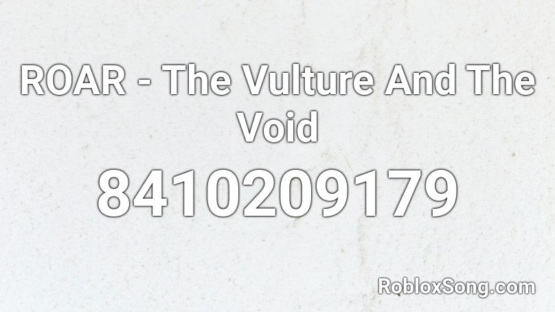 ROAR - The Vulture And The Void Roblox ID