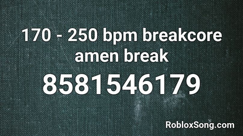 170 - 250 bpm breakcore amen break Roblox ID