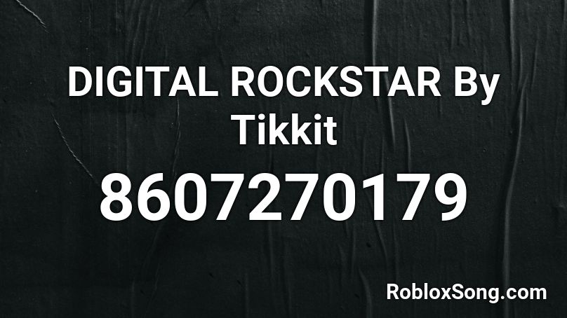 DIGITAL ROCKSTAR By Tikkit Roblox ID