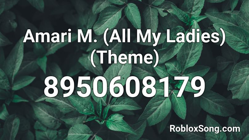 Amari M. (All My Ladies) (Theme) Roblox ID