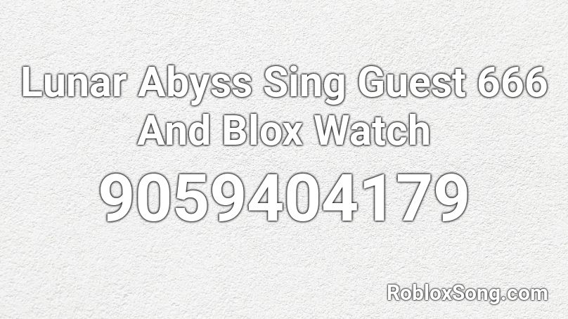 Lunar Abyss Sing Guest 666 And Blox Watch Roblox ID