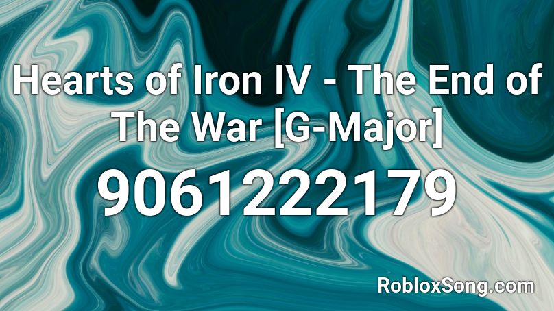 Hearts of Iron IV - The End of The War [G-Major] Roblox ID