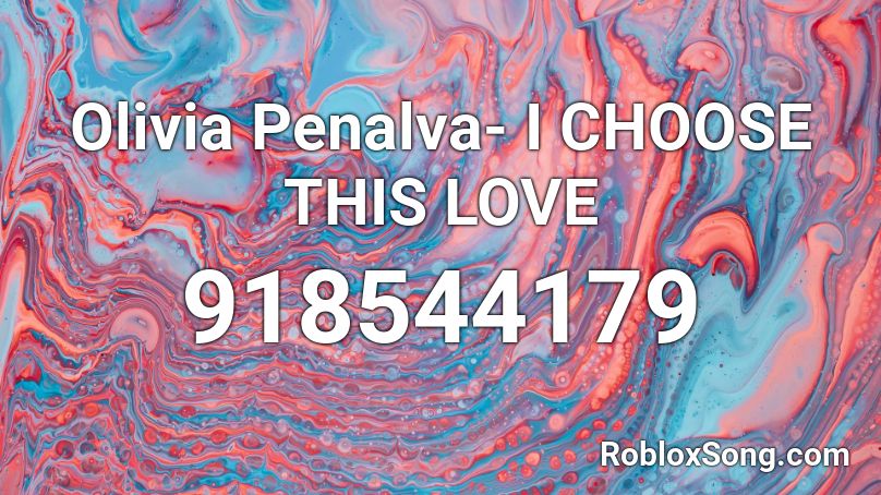 Olivia Penalva- I CHOOSE THIS LOVE Roblox ID