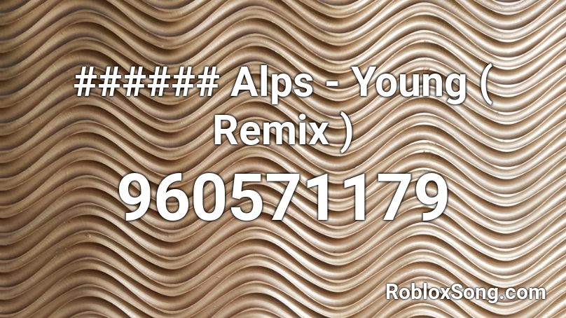 ###### Alps - Young ( Remix ) Roblox ID