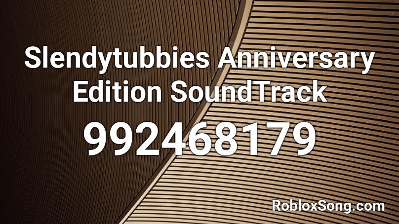 Slendytubbies Anniversary Edition SoundTrack Roblox ID