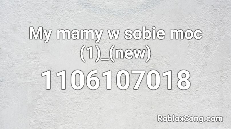 My mamy w sobie moc (1)_(new) Roblox ID