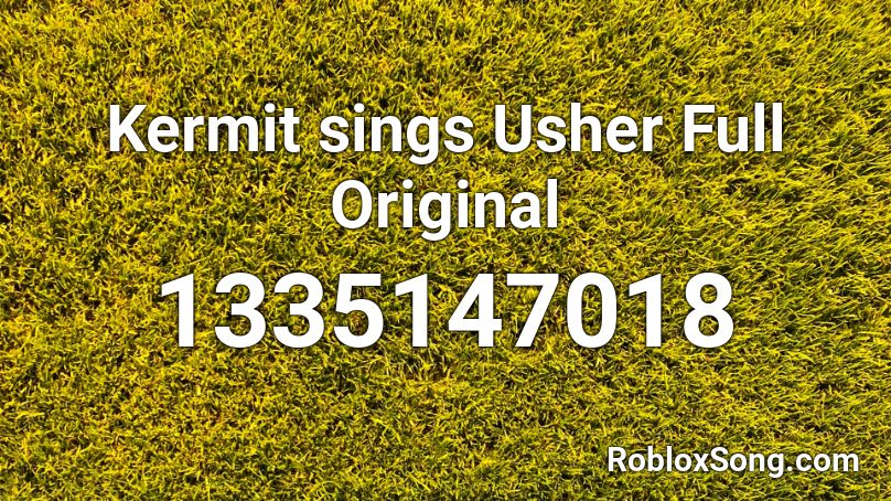 Kermit Sings Usher Full Original Roblox Id Roblox Music Codes - kermit suicid song roblox id