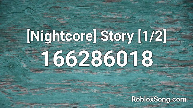 [Nightcore] Story [1/2] Roblox ID