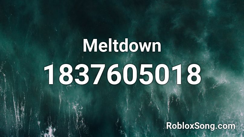 Meltdown Roblox ID