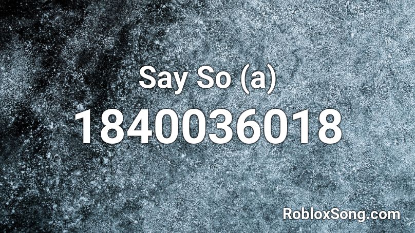 Say So (a) Roblox ID