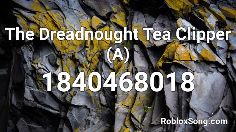 The Dreadnought Tea Clipper (A) Roblox ID