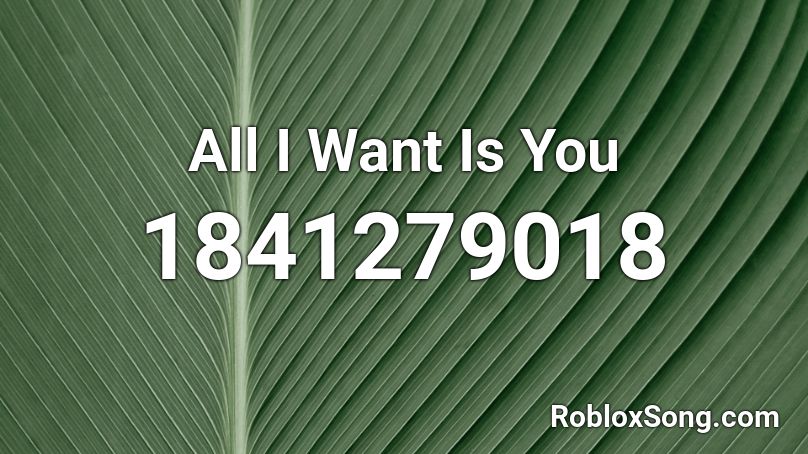 All I Want Is You Roblox ID