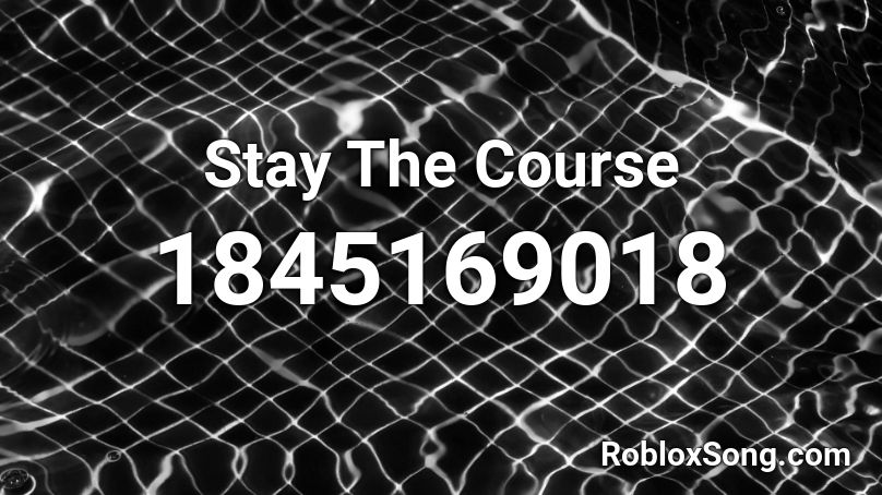 Stay The Course Roblox ID