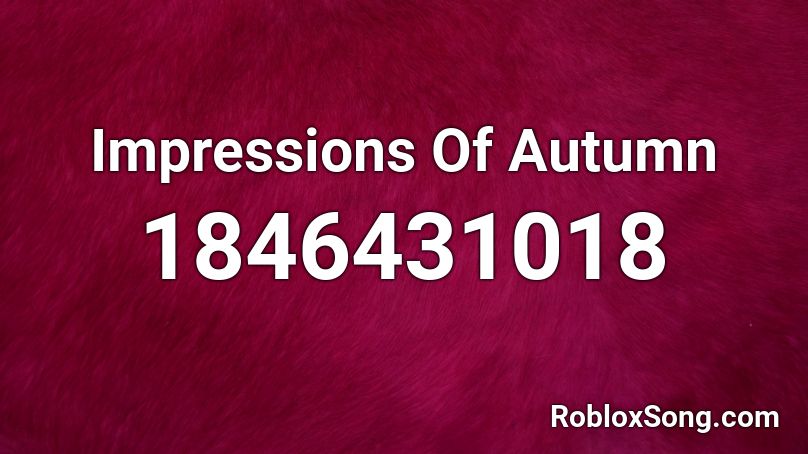 Impressions Of Autumn Roblox ID