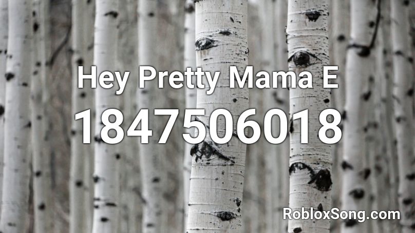 Hey Pretty Mama E Roblox ID